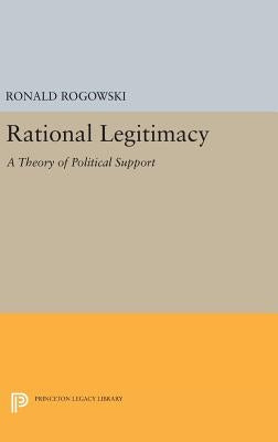 Rational Legitimacy: A Theory of Political Support by Rogowski, Ronald