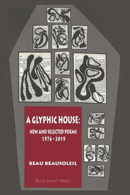 A Glyphic House: New and Selected Poems 1976 - 2019 by Beausoleil, Beau