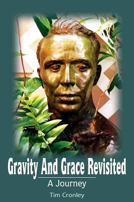 Gravity And Grace Revisited: A Journey by Cronley, Tim