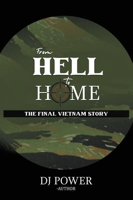 From Hell to Home: The Final Vietnam Story by Power, Dj
