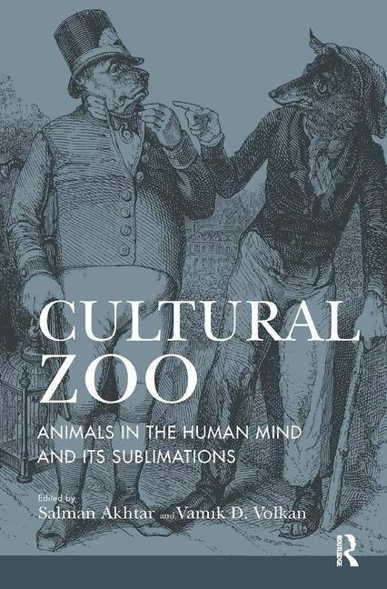 Cultural Zoo: Animals in the Human Mind and its Sublimation by Akhtar, Salman