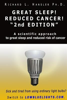 Great Sleep! Reduced Cancer! 2nd Edition: A Scientific Approach to Great Sleep and Reduced Risk of Cancer by Hansler, Richard L.