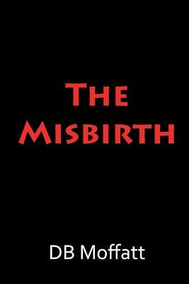 The Misbirth by Moffatt, D. B.