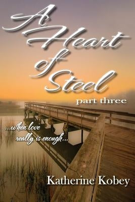 A Heart of Steel: ...When Love Really Is Enough by Gibson, Marley