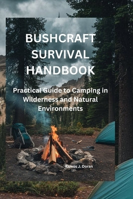 Bushcraft Survival Handbook: Practical Guide to Camping in Wilderness and Natural Environments by Doran, Ramos J.