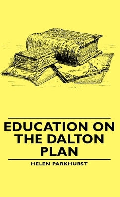 Education on the Dalton Plan by Parkhurst, Helen