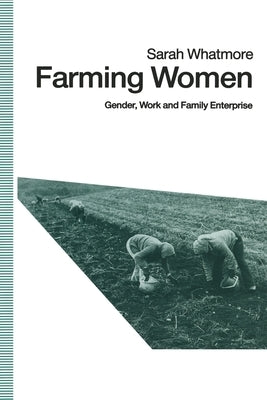 Farming Women: Gender, Work and Family Enterprise by Whatmore, Sarah