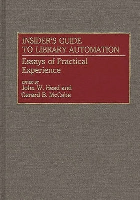 Insider's Guide to Library Automation: Essays of Practical Experience by McCabe, Gerard B.