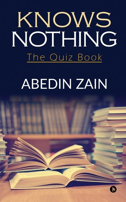 Knows Nothing: The Quiz Book by Abedin Zain