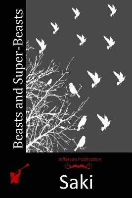 Beasts and Super-Beasts by Saki