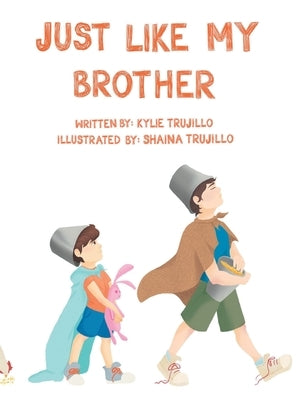 Just Like My Brother by Trujillo, Kylie