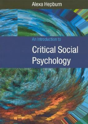 An Introduction to Critical Social Psychology by Hepburn, Alexa