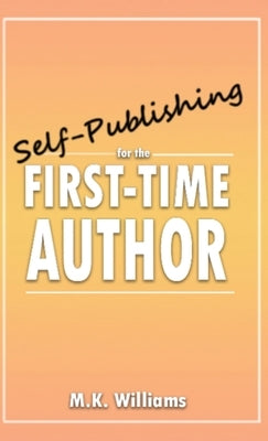 Self-Publishing for the First-Time Author by Williams, M. K.