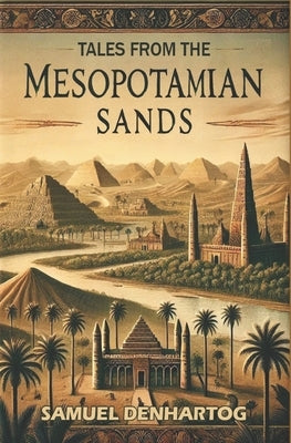 Tales from the Mesopotamian Sands by Denhartog, Samuel