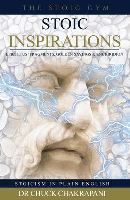 Stoic Inspirations: Epictetus' Fragments, Golden Sayings & Enchiridion by Chakrapani, Chuck