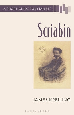 Scriabin: A Short Guide for Pianists by Kreiling, James