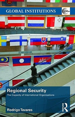 Regional Security: The Capacity of International Organizations by Tavares, Rodrigo