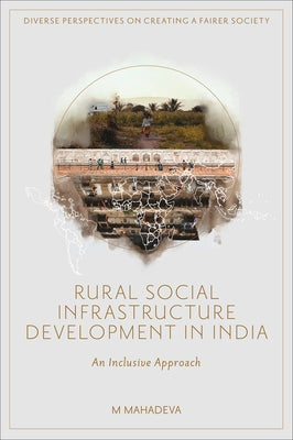 Rural Social Infrastructure Development in India: An Inclusive Approach by Mahadeva, M.