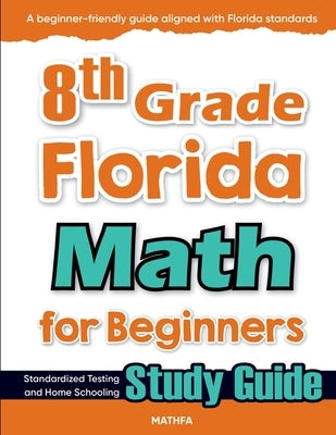 8th Grade Florida Math for Beginners: Standardized Testing and Home Schooling Study Guide by Eslamian, Hamid