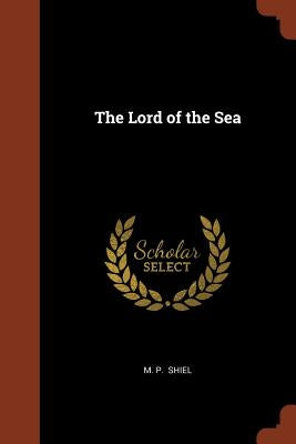The Lord of the Sea by Shiel, M. P.