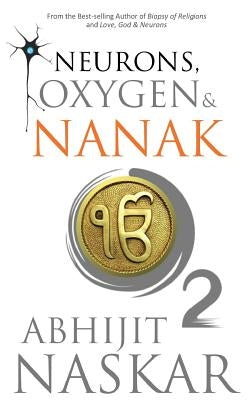 Neurons, Oxygen & Nanak by Naskar, Abhijit