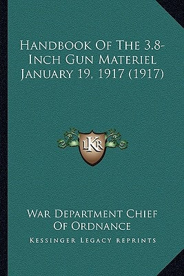 Handbook of the 3.8-Inch Gun Materiel January 19, 1917 (1917) by War Department Chief of Ordnance