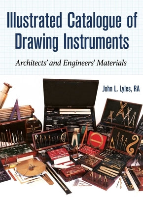 Illustrated Catalogue of Drawing Instruments: Architects and Engineers Materials by Lyles, John
