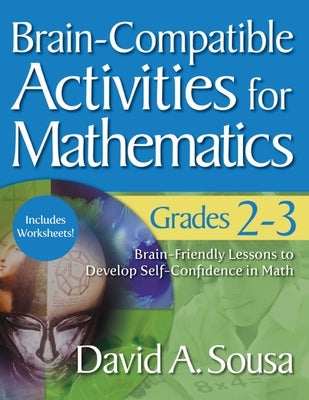 Brain-Compatible Activities for Mathematics, Grades 2-3 by Sousa, David A.