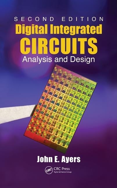Digital Integrated Circuits: Analysis and Design by Ayers, John E.