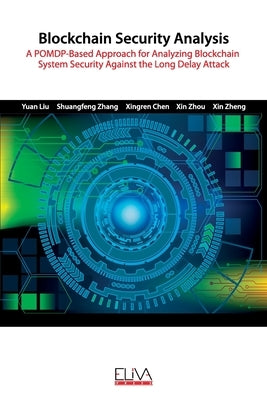 Blockchain Security Analysis: A POMDP-Based Approach for Analyzing Blockchain System Security Against the Long Delay Attack by Zhang, Shuangfeng