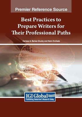 Best Practices to Prepare Writers for Their Professional Paths by Barker-Stucky, Carissa A.