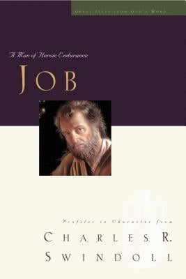 Great Lives: Job: A Man of Heroic Endurance by Swindoll, Charles R.