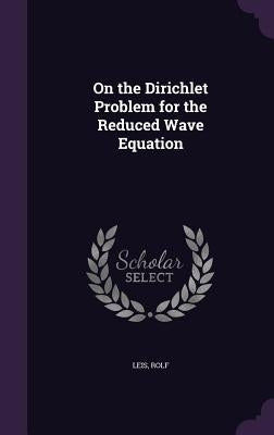 On the Dirichlet Problem for the Reduced Wave Equation by Leis, Rolf