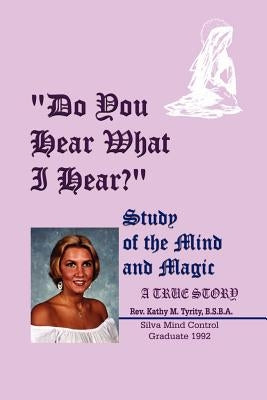 Do You Hear What I Hear?: Study of the Mind and Magic by Tyrity, B. S. B. a. Kathy M.