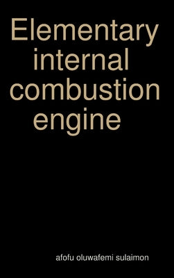 Elementary internal combustion engine by Oluwafemi Sulaimon, Afofu