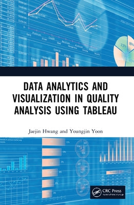 Data Analytics and Visualization in Quality Analysis using Tableau by Hwang, Jaejin