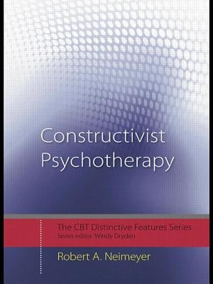 Constructivist Psychotherapy: Distinctive Features by Neimeyer, Robert A.