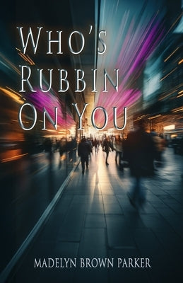Who's Rubbin on You by Brown Parker, Madelyn