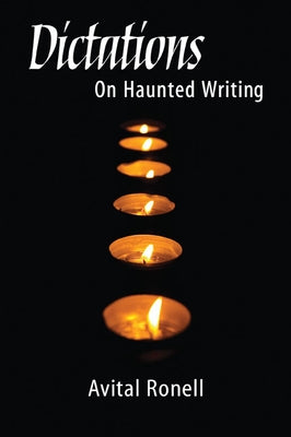 Dictations: On Haunted Writing by Ronell, Avital