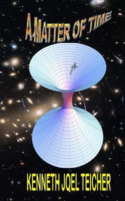 A Matter of Time by Teicher, Kenneth Joel