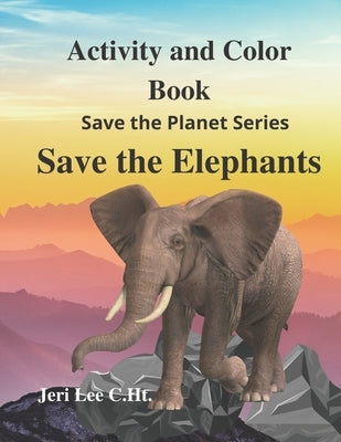 Save the Elephant Activity and Color: Save the planet series by Lee C. Ht, Jeri