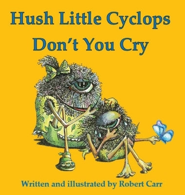 Hush Little Cyclops Don't You Cry by Carr, Robert J.