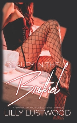 Beauty In The Brothel: A Transgender Transformation and Transgender Romance by Lustwood, Lilly