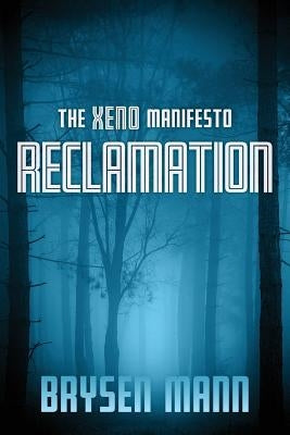 The Xeno Manifesto - Reclamation by Mann, Brysen