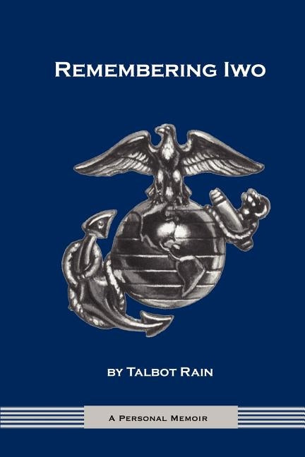 Remembering Iwo: A Personal Memoir by Rain, Talbot