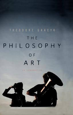 Philosophy of Art: An Introduction by Gracyk, Theodore