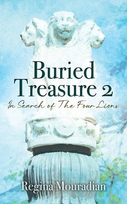 Buried Treasure 2: In Search of The Four Lions by Mouradian, Regina