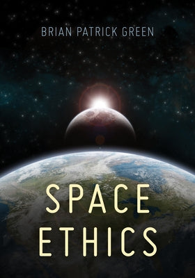 Space Ethics by Green, Brian Patrick