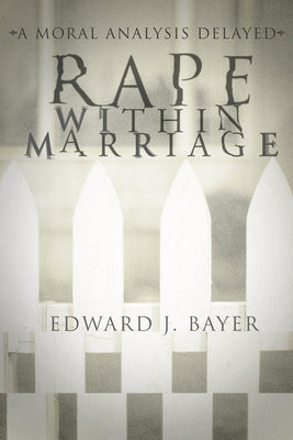 Rape Within Marriage by Bayer, Edward J.