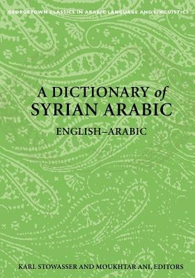 A Dictionary of Syrian Arabic: English-Arabic by Stowasser, Karl